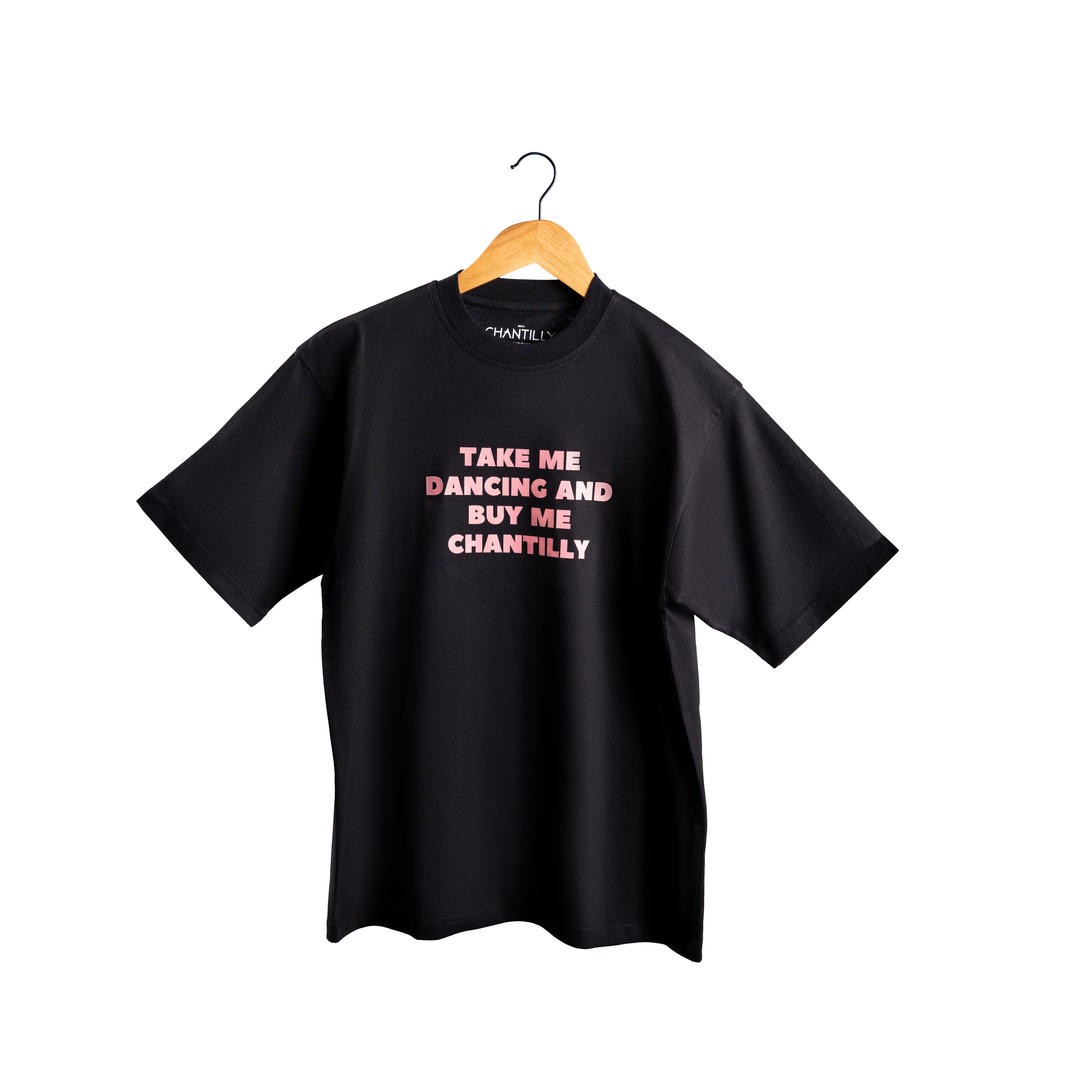 Take me Dancing and Buy me Chantilly T-Shirt